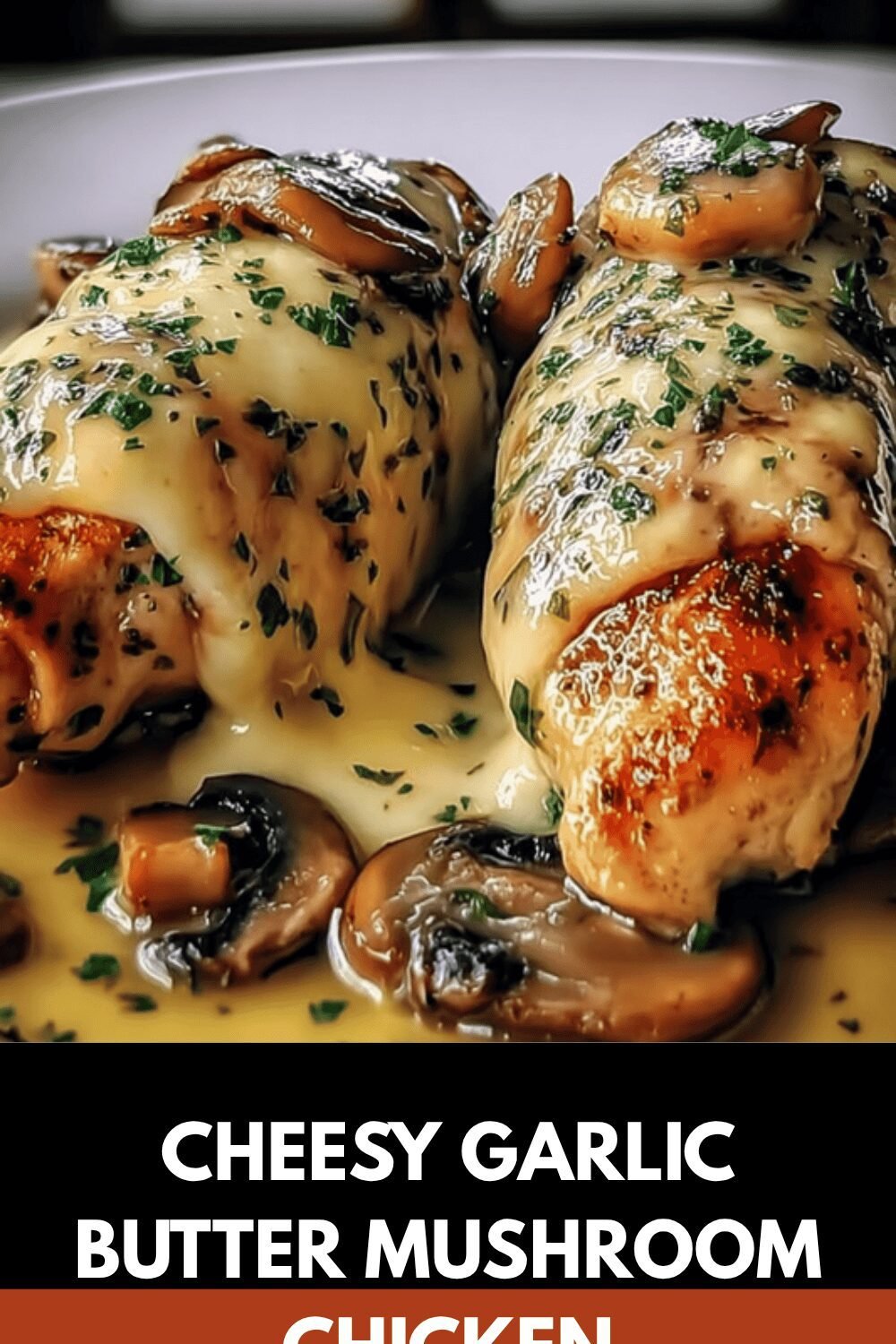 Cheesy Garlic Butter Mushroom Chicken