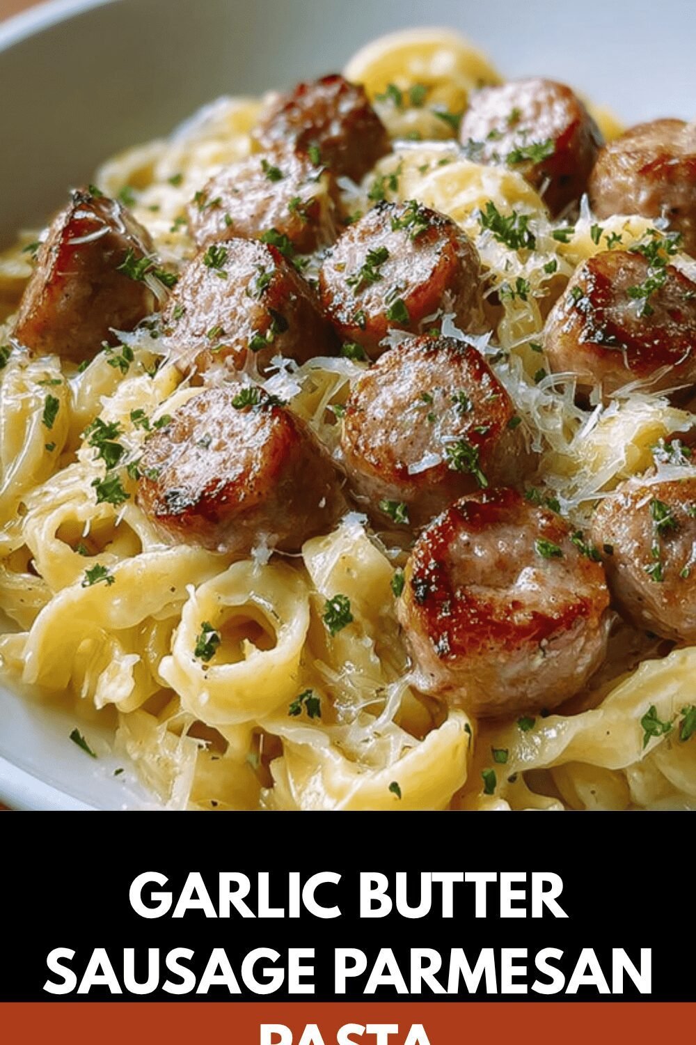 Garlic Butter Sausage Bites With Creamy Parmesan Pasta Recipe 7 Garlic Butter Sausage Parmesan Pasta