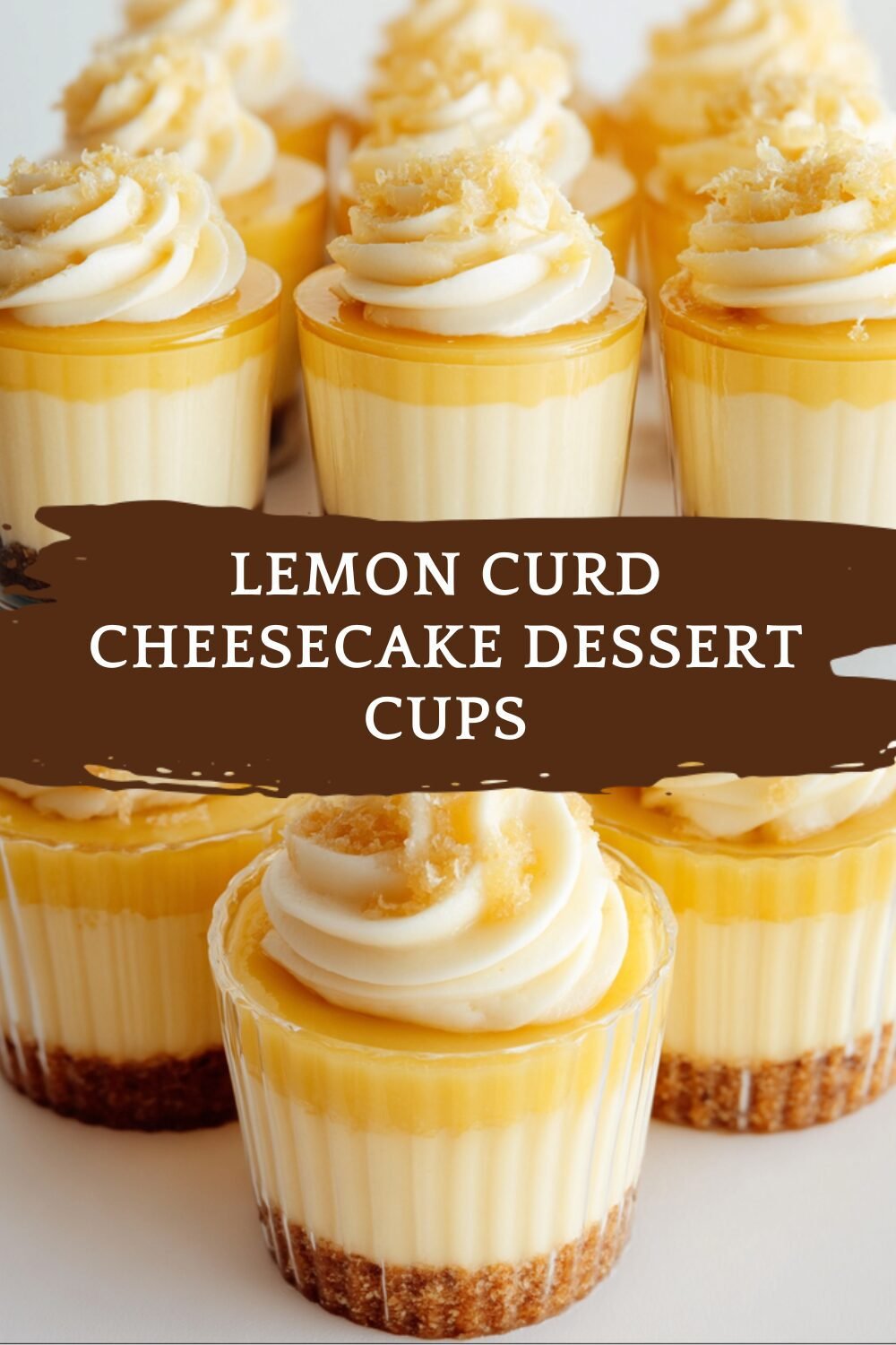 Lemon Curd Cheesecake Dessert Cups
